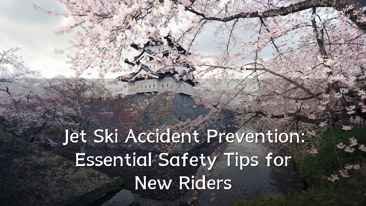 Jet Ski Accident Prevention: Essential Safety Tips for New Riders