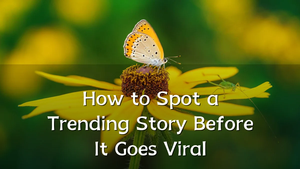 How to Spot a Trending Story Before It Goes Viral