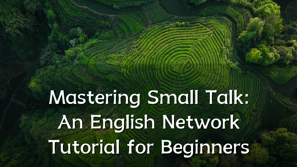 Mastering Small Talk: An English Network Tutorial for Beginners