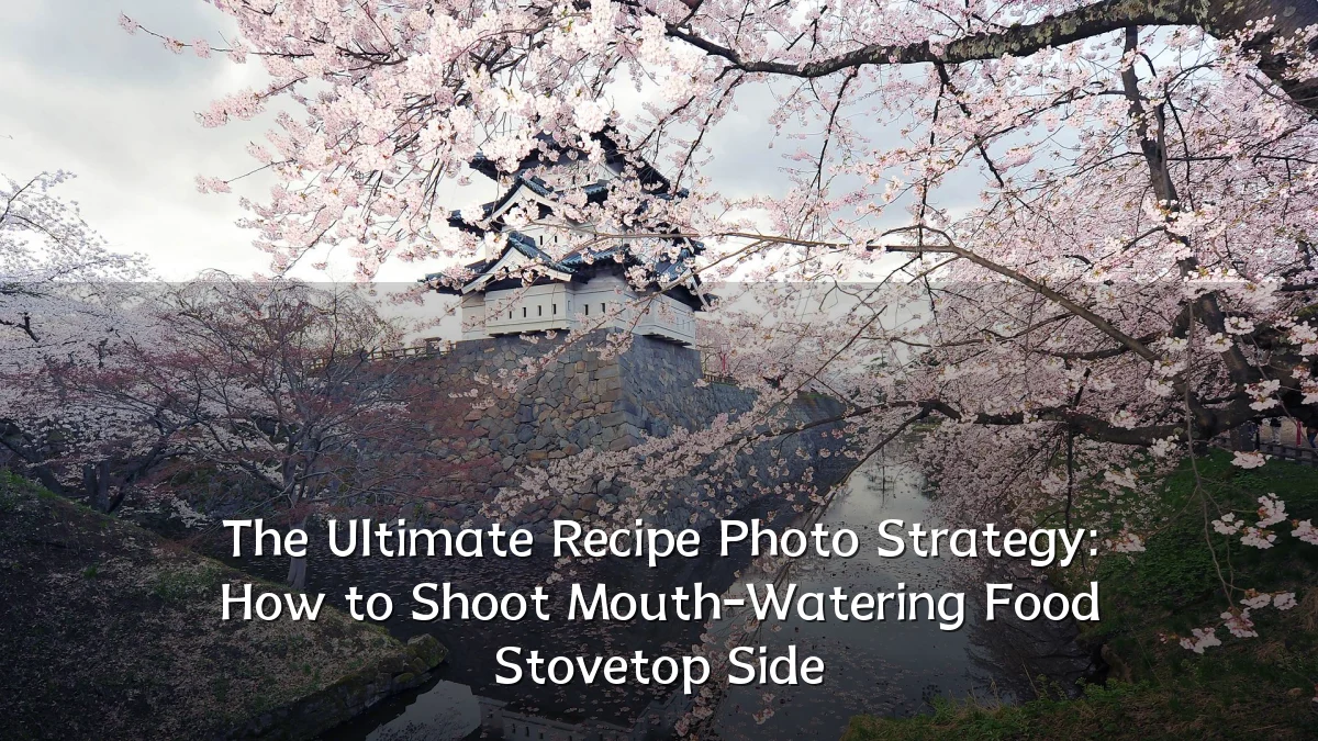 The Ultimate Recipe Photo Strategy: How to Shoot Mouth-Watering Food Stovetop Side