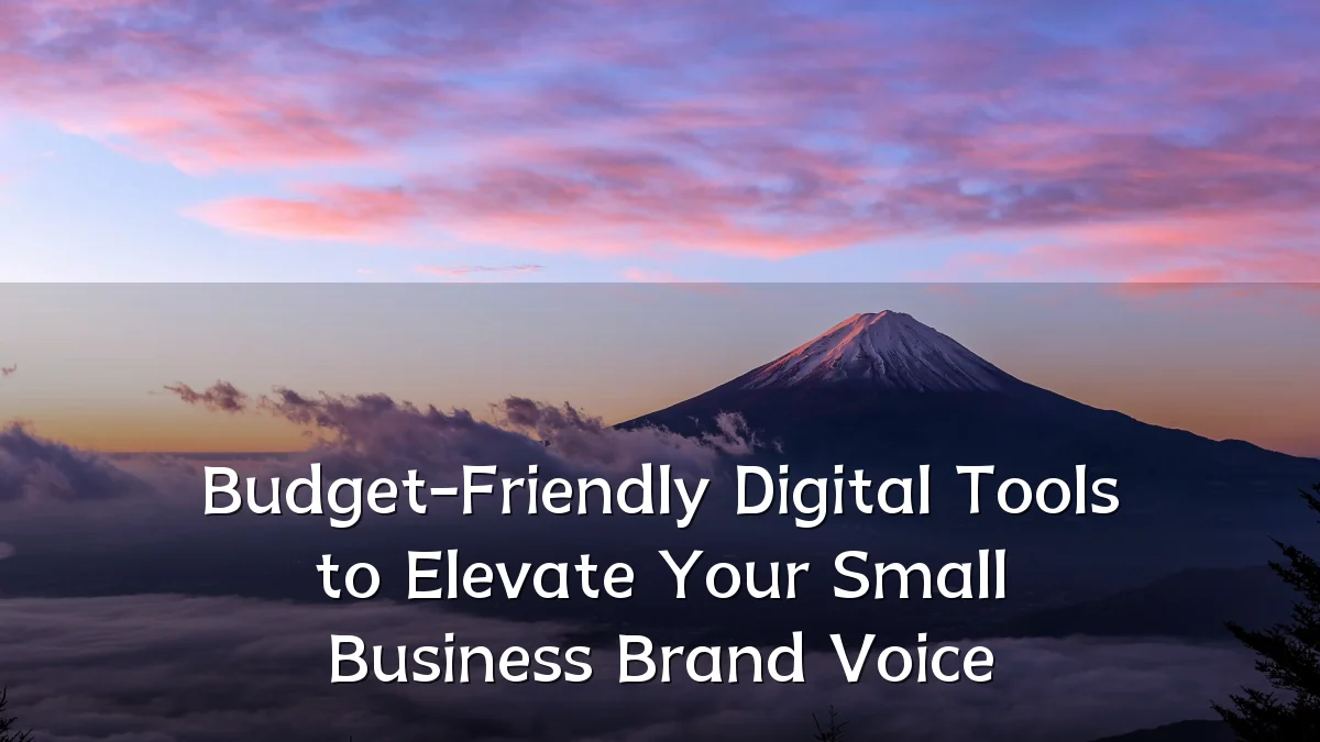 Budget-Friendly Digital Tools to Elevate Your Small Business Brand Voice