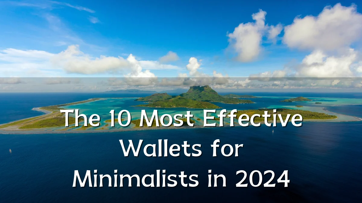 The 10 Most Effective Wallets for Minimalists in 2024